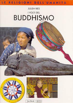 I volti del buddhismo. Ediz. illustrata - Julien Ries - Libro Jaca Book 1999, Le religioni dell'umanità | Libraccio.it