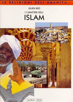 I caratteri dell'Islam - Julien Ries - Libro Jaca Book 1999, Le religioni dell'umanità | Libraccio.it