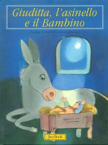 Giuditta, l'asinello e il bambino - Regine Schindler, Ivan Gantschev - Libro Jaca Book 2000, Storie per i più piccoli | Libraccio.it