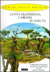 La vita quotidiana 2 milioni di anni fa. Fiorenzo Facchini racconta la giornata di un homo habilis