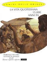La vita quotidiana 15.000 anni fa - Fiorenzo Facchini - Libro Jaca Book 2003, Uomini delle origini | Libraccio.it