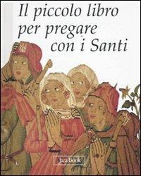 Il piccolo libro per pregare con i santi. Ediz. illustrata  - Libro Jaca Book 2009, Bibbia e liturgia per i più piccoli | Libraccio.it