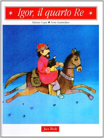 Igor, il quarto re - Miriam Capa, Ivan Gantschev - Libro Jaca Book 2002, Storie per i più piccoli | Libraccio.it