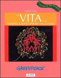 La vita e le manipolazioni operate dall'uomo - Fabrizio Fabbri - Libro Jaca Book 2004, Il pianeta da salvare | Libraccio.it
