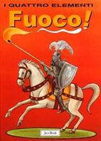 Fuoco! - Lara Albanese, Cecco Mariniello - Libro Jaca Book 2003, Ragazzi. I quattro elementi | Libraccio.it