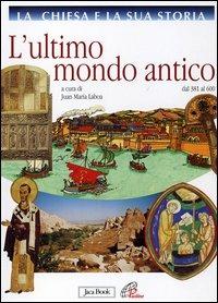 La Chiesa e la sua storia. Vol. 3: L'ultimo mondo antico dal 381 al 600.  - Libro Jaca Book 2005 | Libraccio.it
