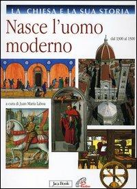 La Chiesa e la sua storia. Vol. 6: Nasce l'uomo moderno. Dal 1300 al 1500.  - Libro Jaca Book 2005 | Libraccio.it
