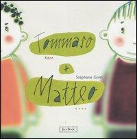 Tommaso + Matteo - Kent Girel, Stéphane Girel - Libro Jaca Book 2004, Storie per i più piccoli | Libraccio.it