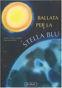 Ballata per la stella blu - Ivan Gantschev, Renate Günzel-Horatz - Libro Jaca Book 2004, Storie per i più piccoli | Libraccio.it