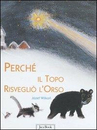 Perché il topo risvegliò l'orso. Ediz. illustrata - Józef Wilkón - Libro Jaca Book 2005 | Libraccio.it