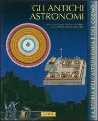 Gli antichi astronomi. Ediz. illustrata - Alfonso Pérez de Laborda, Sandro Corsi - Libro Jaca Book 2007, La storia dell'astronomia e del cosmo | Libraccio.it