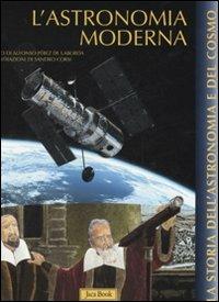 L'astronomia moderna. Ediz. illustrata - Alfonso Pérez de Laborda, Sandro Corsi - Libro Jaca Book 2008, La storia dell'astronomia e del cosmo | Libraccio.it