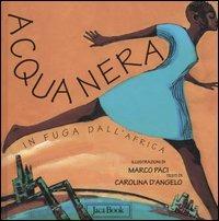 Acqua nera. In fuga dall'Africa. Ediz. illustrata - Carolina D'Angelo - Libro Jaca Book 2005 | Libraccio.it
