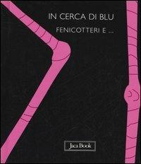 In cerca di blu. Fenicotteri e... - Sebastiano Ranchetti - Libro Jaca Book 2005, Pensa a colori | Libraccio.it