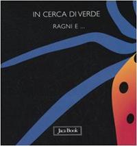 In cerca di verde. Ragni e... - Sebastiano Ranchetti - Libro Jaca Book 2005, Pensa a colori | Libraccio.it