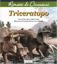 Triceratops. Ritratti di dinosauri - Fabio Marco Dalla Vecchia - Libro Jaca Book 2006, Ragazzi | Libraccio.it