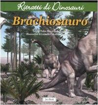Brachiosauro. Ritratti di dinosauri. Ediz. illustrata - Fabio Marco Dalla Vecchia - Libro Jaca Book 2007, Ragazzi | Libraccio.it