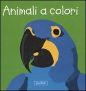 Animali a colori. Impara con gli animali. Ediz. illustrata