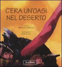 C'era un'oasi nel deserto. Ediz. illustrata - Carolina D'Angelo - Libro Jaca Book 2007, Ragazzi | Libraccio.it