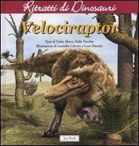 Velociraptor. Ritratti di dinosauri. Ediz. illustrata - Fabio Marco Dalla Vecchia - Libro Jaca Book 2007 | Libraccio.it