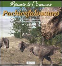 Pachicefalosauro. Ritratti di dinosauri. Ediz. illustrata - Fabio Marco Dalla Vecchia - Libro Jaca Book 2007 | Libraccio.it