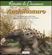 Anchilosauro. Ritratti di dinosauri. Ediz. illustrata