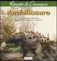 Anchilosauro. Ritratti di dinosauri. Ediz. illustrata - Fabio Marco Dalla Vecchia - Libro Jaca Book 2007 | Libraccio.it