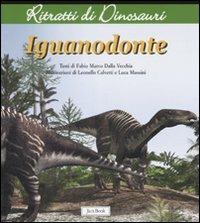 Iguanodonte. Ritratti di dinosauri. Ediz. illustrata - Fabio Marco Dalla Vecchia - Libro Jaca Book 2008 | Libraccio.it