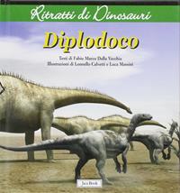Diplodoco. Ritratti di dinosauri. Ediz. illustrata - Fabio Marco Dalla Vecchia - Libro Jaca Book 2008 | Libraccio.it