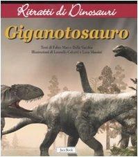 Gigantosauro. Ritratti di dinosauri. Ediz. illustrata - Fabio Marco Dalla Vecchia - Libro Jaca Book 2008 | Libraccio.it