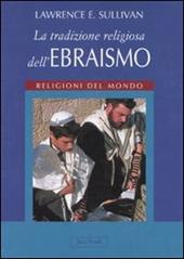 La tradizione religiosa dell'ebraismo. Religioni del mondo. Ediz. illustrata