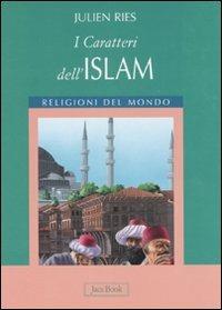 I caratteri dell'islam. Ediz. illustrata - Julien Ries - Libro Jaca Book 2007, Religioni del mondo | Libraccio.it