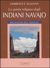 Lo spirito religioso degli indiani navajo. Ediz. illustrata