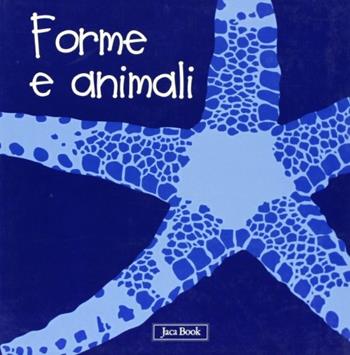 Forme e colori. Impara con gli animali. Ediz. illustrata - Sebastiano Ranchetti - Libro Jaca Book 2007 | Libraccio.it