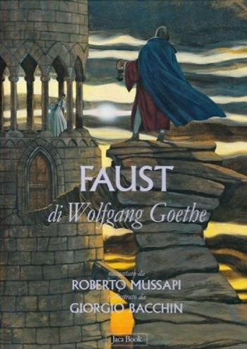 Il Faust di Wolfgang Goethe. Ediz. illustrata - Roberto Mussapi, Giorgio Bacchin - Libro Jaca Book 2009, Capolavori della Letteratura Mondiale | Libraccio.it