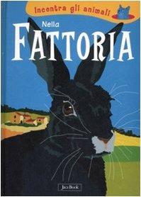 Nella fattoria. Incontra gli animali. Ediz. illustrata - Sebastiano Ranchetti, Laura Ottina - Libro Jaca Book 2008 | Libraccio.it