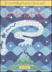 La via Lattea. Le costellazioni e i loro miti. Ediz. illustrata - Lara Albanese - Libro Jaca Book 2011 | Libraccio.it