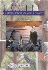 Uccelli. La storia degli animali a fumetti. Ediz. illustrata  - Libro Jaca Book 2010, Ragazzi. Fumetti | Libraccio.it