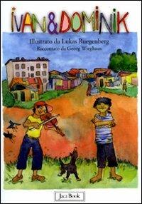 Ivan & Dominik. Ediz. illustrata - Georg Wieghaus - Libro Jaca Book 2010, Ragazzi. Racconti | Libraccio.it