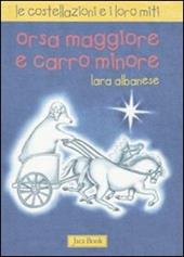 Orsa maggiore e Carro minore. Le costellazioni e i loro miti. Ediz. illustrata