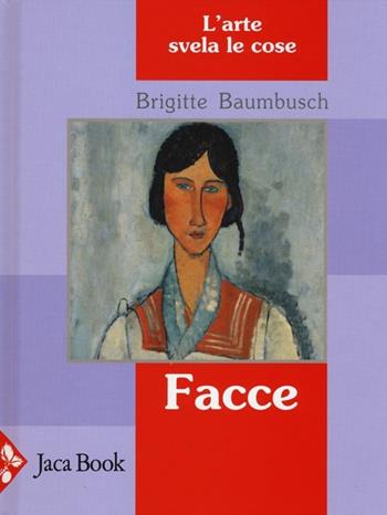 Facce. L'arte svela le cose. Ediz. illustrata - Brigitte Baumbusch - Libro Jaca Book 2013, Ragazzi | Libraccio.it