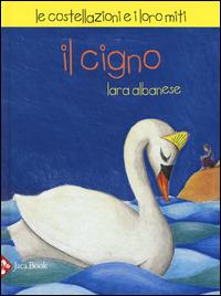 Il Cigno. Le costellazioni e i loro miti - Lara Albanese, Michela Candi, Paola De Simone - Libro Jaca Book 2015, Ragazzi | Libraccio.it