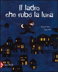 Il ladro che rubò la luna - Bernard Villiot, Peggy Nille - Libro Jaca Book 2014, Ragazzi | Libraccio.it