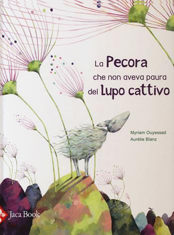 La pecora che non aveva paura del lupo cattivo. Ediz. illustrata - Myriam Ouyessad, Aurélie Blanz - Libro Jaca Book 2015, Ragazzi | Libraccio.it