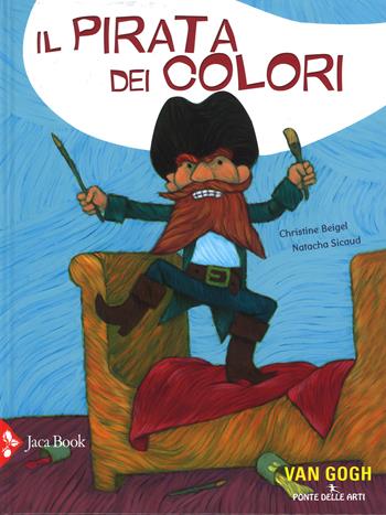 Il pirata dei colori. Ediz. illustrata - Christine Beigel, Natacha Sicaud - Libro Jaca Book 2015, Ponte delle arti | Libraccio.it