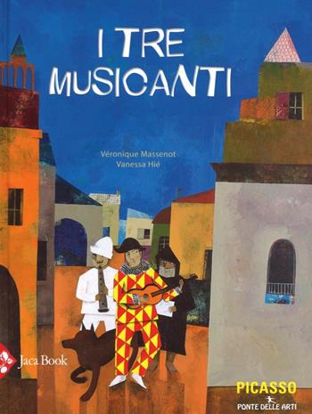 I tre musicanti. Ediz. illustrata - Véronique Massenot, Vanessa Hié - Libro Jaca Book 2016, Ponte delle arti | Libraccio.it