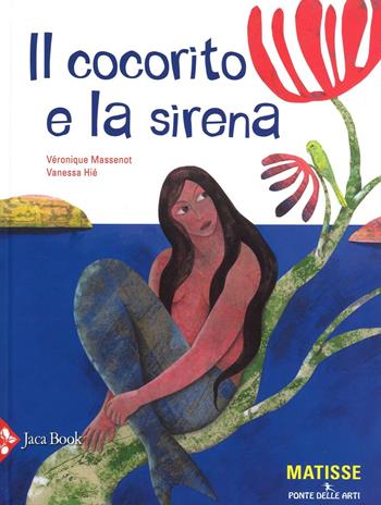 Il cocorito e la sirena. Ediz. illustrata - Véronique Massenot, Vanessa Hié - Libro Jaca Book 2016, Ponte delle arti | Libraccio.it