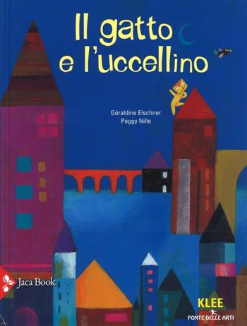 Il gatto e l'uccellino. Ediz. illustrata - Géraldine Elschner, Peggy Nille - Libro Jaca Book 2016, Ponte delle arti | Libraccio.it
