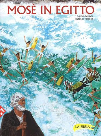 Mosè in Egitto. La Bibbia. Ediz. illustrata. Vol. 3 - Enrico Galbiati, Antonio Molino - Libro Jaca Book 2016 | Libraccio.it
