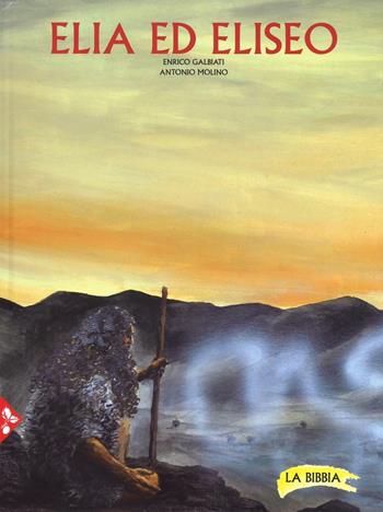 Elia ed Eliseo. La Bibbia - Enrico Galbiati, Antonio Molino - Libro Jaca Book 2017, Ragazzi | Libraccio.it